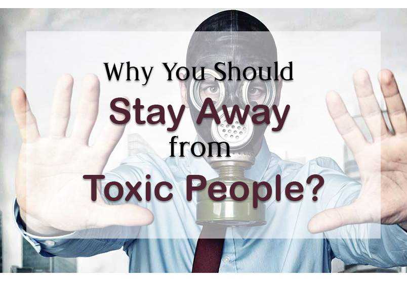 Why You Should Stay Away from Toxic People?