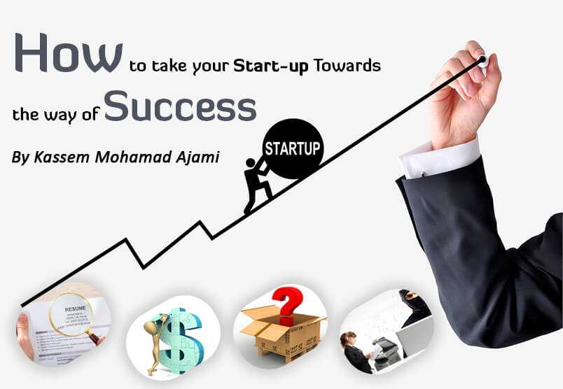 How To Take Your Start-Up Towards The Way Of Success- Kassem Mohamad Ajami