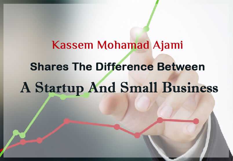 Kassem Mohamad Ajami shares the difference between a startup and Small Business