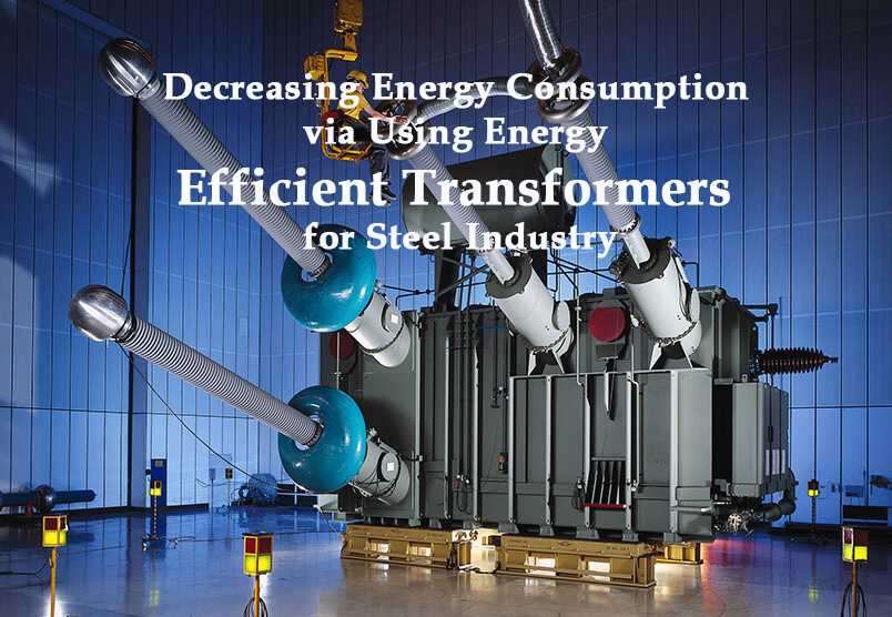 Decreasing Energy Consumption via Using Energy Efficient Transformers for Steel Industry