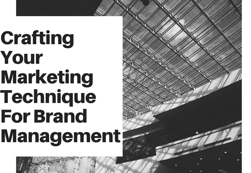 Crafting Your Marketing Technique For Brand Management By Kassem Ajami
