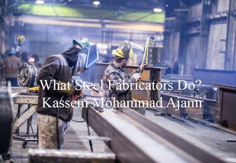 What Steel fabricators do? – Kassem Mohamad Ajami