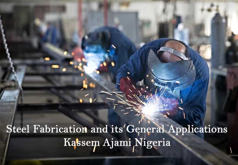 Steel Fabrication and its General Applications – Kassem Ajami Nigeria