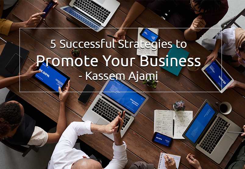5 Successful strategies to promote your business – Kassem Ajami