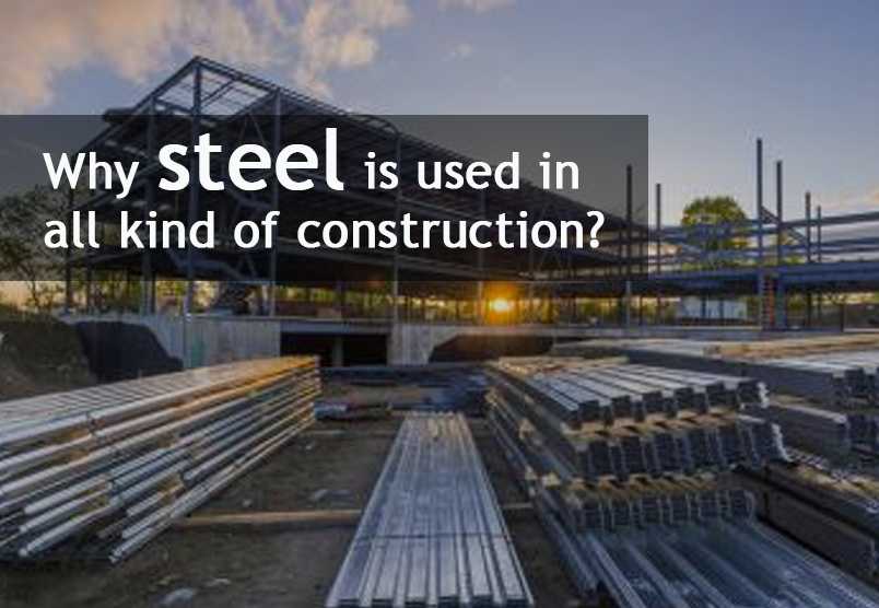 Why steel is used in all kind of construction?