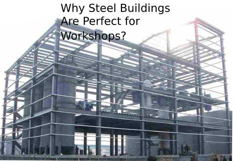 Why Steel Buildings Are Perfect for Workshops?