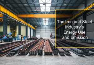 The Iron and Steel Industry’s Energy Use and Emission