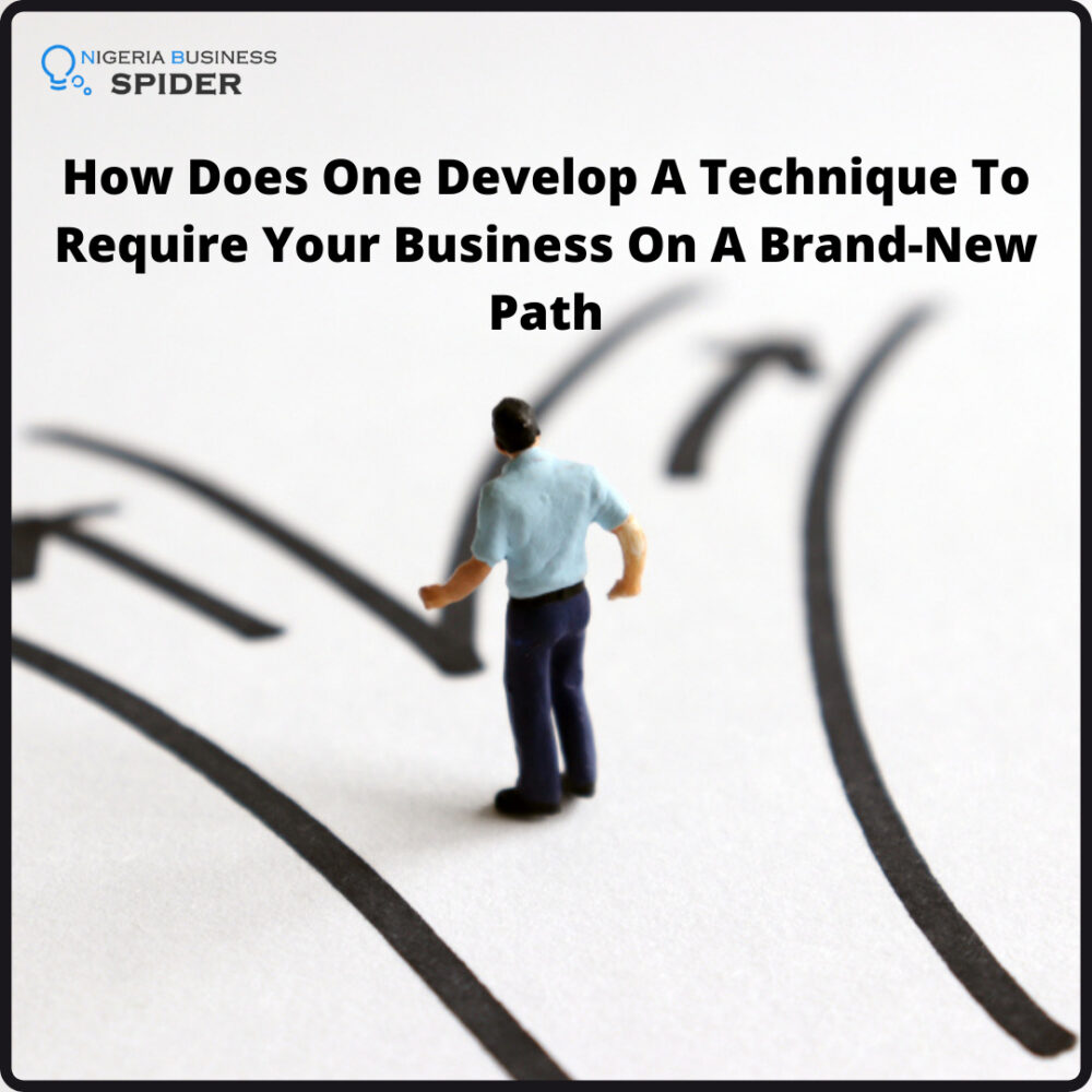 How Does One Develop A Technique To Require Your Business On A Brand-New Path?